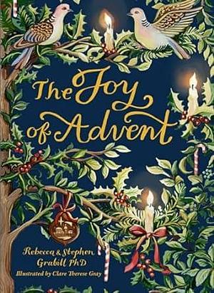 The Joy of Advent: Family Celebrations for Advent & the Twelve Days of Christmas by Clare Gray, Rebecca Grabill, Stephen Grabill