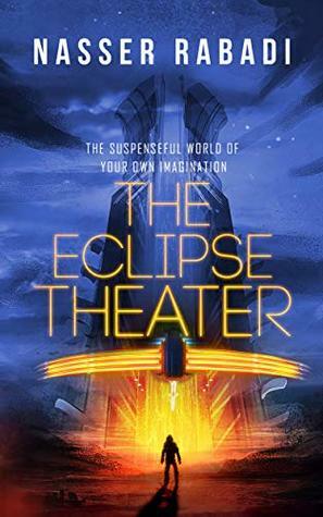 THE ECLIPSE THEATER: THE SUSPENSEFUL WORLD OF YOUR OWN IMAGINATION by Nasser Rabadi