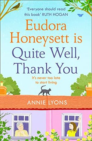 Eudora Honeysett is Quite Well, Thank You: The most feel good, page-turning and joyful fiction book of 2020! by Annie Lyons