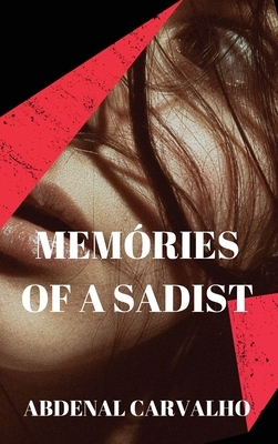 Memories of a Sadist by Abdenal Carvalho