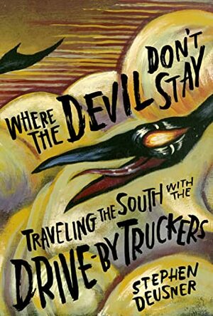 Where the Devil Don't Stay: Traveling the South with the Drive-By Truckers by Stephen Deusner