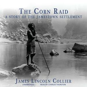 The Corn Raid: A Story of the Jamestown Settlement by James Lincoln Collier