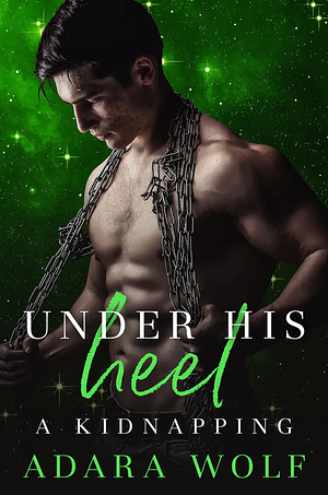 Under His Heel: A Kidnapping by Adara Wolf