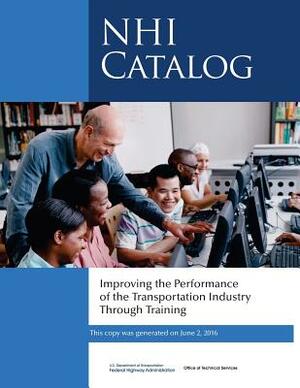 Improving the Performance of the Transportation Industry Through Training: NHI Catalog by National Highway Institute, Federal Highway Administration