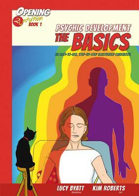 Psychic Development the Basics, Volume 1: An Easy to Use Step-By-Step Illustrated Guidebook by Kim Roberts, Lucy Byatt