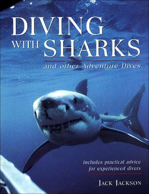 Diving with Sharks: And Other Adventure Dives by Jack Jackson