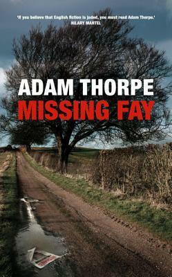 Missing Fay by Adam Thorpe