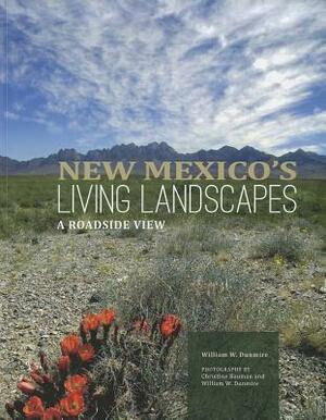 New Mexico's Living Landscapes: A Roadside View: A Roadside View by William W. Dunmire