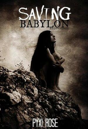 Saving Babylon: Beginning by Pyxi Rose