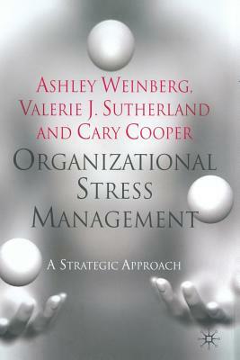 Organizational Stress Management: A Strategic Approach by C. Cooper, V. Sutherland, A. Weinberg