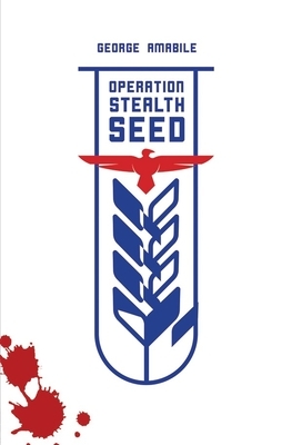 Operation Stealth Seed by George Amabile