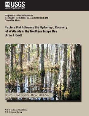 Factors that Influence the Hydrologic Recovery of Wetlands in the Northern Tampa Bay Area, Florida by U. S. Department of the Interior