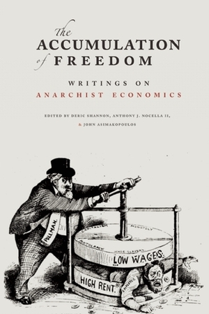 The Accumulation of Freedom: Writings on Anarchist Economics by Uri Gordon, Anthony J. Nocella II, Michael Albert, Abbey Volcano, Iain Mckay, John Asimakopoulos, Chris Spannos, Marie Trigona, Robin Hahnel, Ernesto Aguilar, Deric Shannon