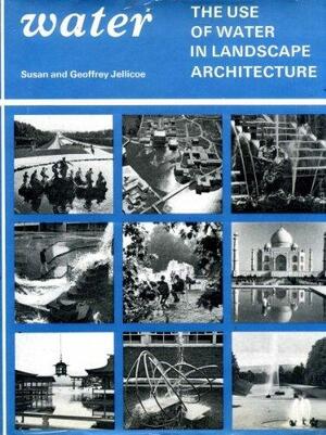 Water: the Use of Water in Landscape Architecture by Susan Jellicoe