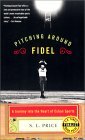 Pitching Around Fidel: A Journey Into the Heart of Cuban Sports by S.L. Price