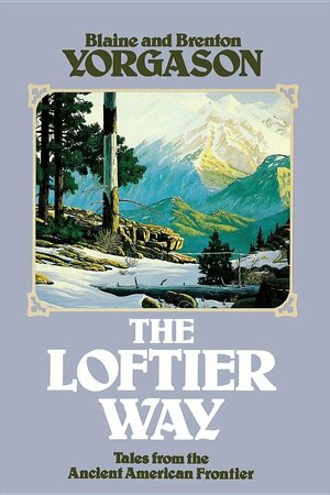 The Loftier Way: Tales from the Ancient American Frontier by Brenton G. Yorgason, Blaine M. Yorgason