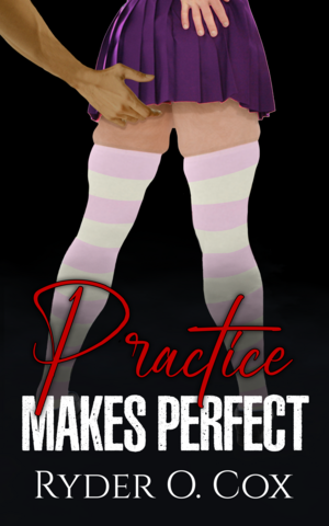 Practice Makes Perfect  (Their First Time, #1) by Ryder O. Cox