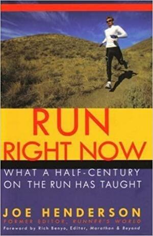 Run Right Now: What A Half-Century On The Run Has Taught by Joe Henderson, Rich Benyo