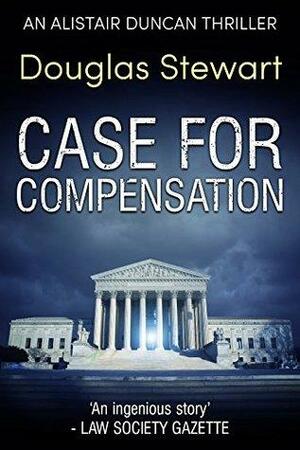 Case for Compensation by Douglas Stewart