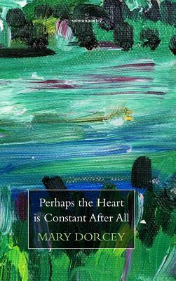 Perhaps the Heart Is Constant After All by Mary Dorcey