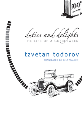 Duties and Delights: The Life of a Go-Between by Tzvetan Todorov