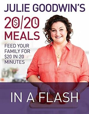 Julie Goodwin's 20/20 Meals: In a Flash by Julie Goodwin