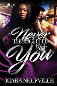 Never Thought I'd Fall For You by Kiara Neufville