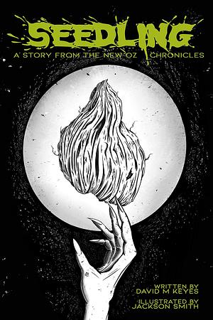 Seedling: A Story from the New Oz Chronicles by David Keyes