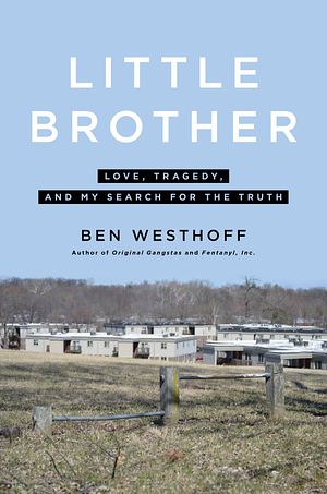Little Brother: Love, Tragedy, and My Search for the Truth by Ben Westhoff