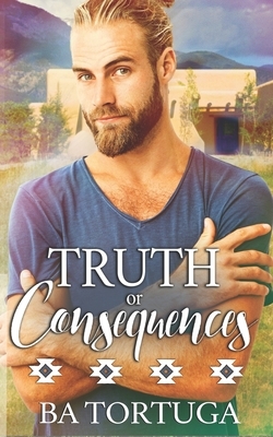 Truth or Consequences by B.A. Tortuga