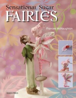 Sensational Sugar Fairies by Frances McNaughton