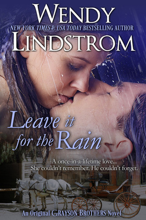 Leave it for the Rain by Wendy Lindstrom