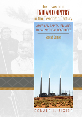 Invasion Indian Country Twent Cent PB: American Capitalism and Tribal Natural Resources, Second Edition (Revised) by Donald Lee Fixico