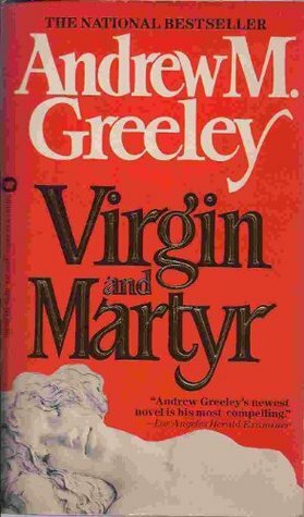 Virgin and Martyr by Andrew M. Greeley