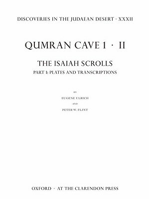 Discoveries in the Judaean Desert XXXII: Qumran Cave 1.II: The Isaiah Scrolls: Part 1: Plates and Transcriptions by Peter W. Flint, Eugene Ulrich