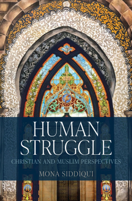 Human Struggle: Christian and Muslim Perspectives by Mona Siddiqui