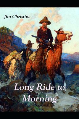 Long Ride to Morning by Jim Christina