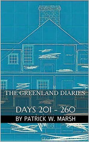 The Greenland Diaries : DAYS 201 - 260 by Patrick W. Marsh