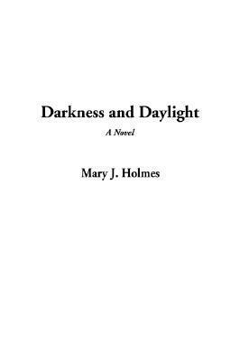 Darkness and Daylight by Mary J. Holmes