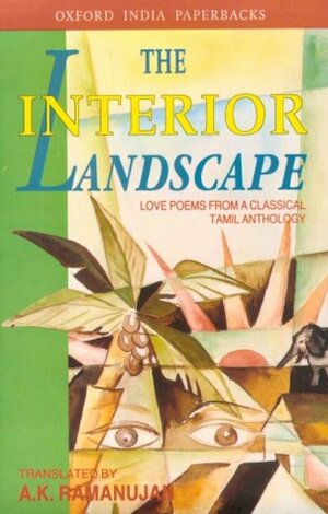 The Interior Landscape: Love Poems from a Classical Tamil Anthology by A.K. Ramanujan