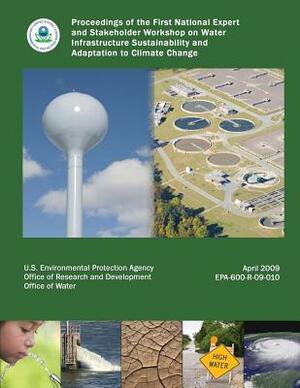 Proceedings of the First National Expert and Stakeholder Workshop on Water Infrastructure Sustainability and Adaptation to Climate Change by U. S. Environmental Protection Agency