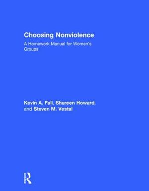 Choosing Nonviolence: A Homework Manual for Women's Groups by Shareen Howard, Kevin A. Fall, Steven M. Vestal