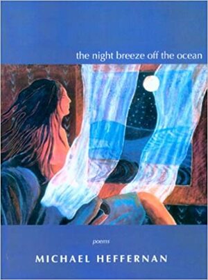 The Night Breeze Off the Ocean by Michael Heffernan