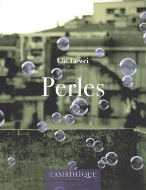 Perles by Pierrick Rivet, Chi Ta-wei, Coraline Jortay, Gwennaël Gaffric, Olivier Bialais