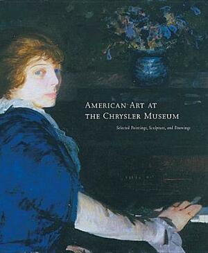 American Art at the Chrysler Museum: Selected Painting, Drawing, and Sculpture by Margaret Jarman Hagood, Jefferson C. Harrison