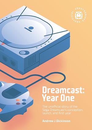 Dreamcast: Year One by Andrew Dickinson