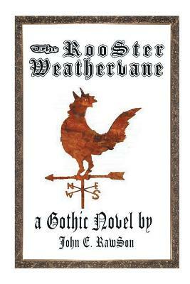 The Rooster Weathervane by John E. Rawson