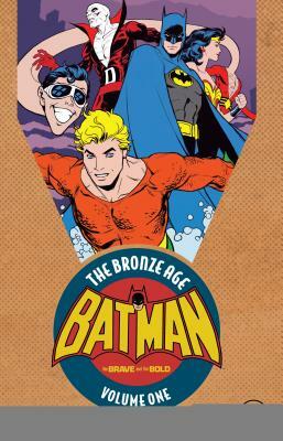 Batman: The Brave & the Bold: The Bronze Age Vol. 1 by Bob Haney