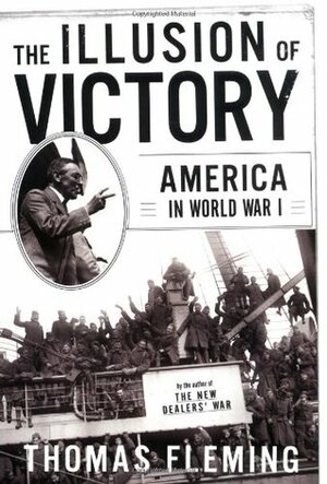 The Illusion of Victory: Americans in World War I by Thomas Fleming