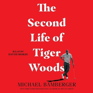 The Second Life of Tiger Woods by Michael Bamberger